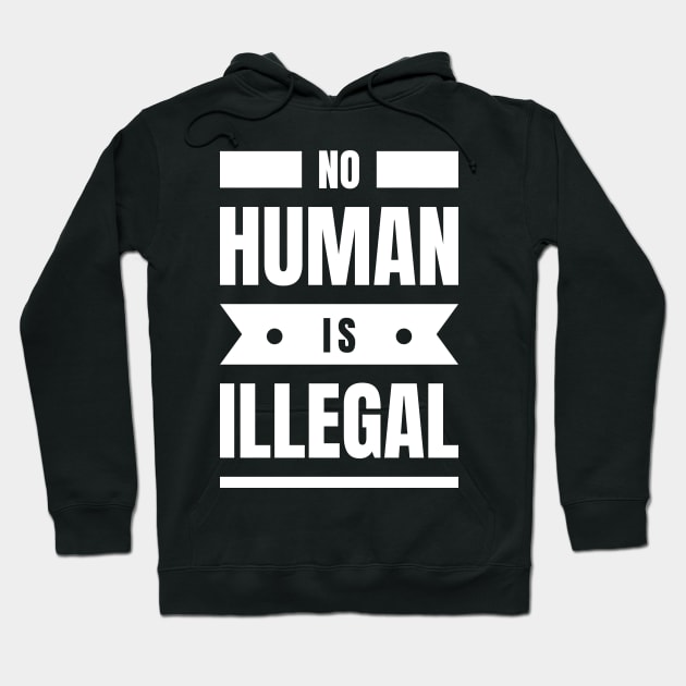 No Human Is Illegal Hoodie by Lasso Print